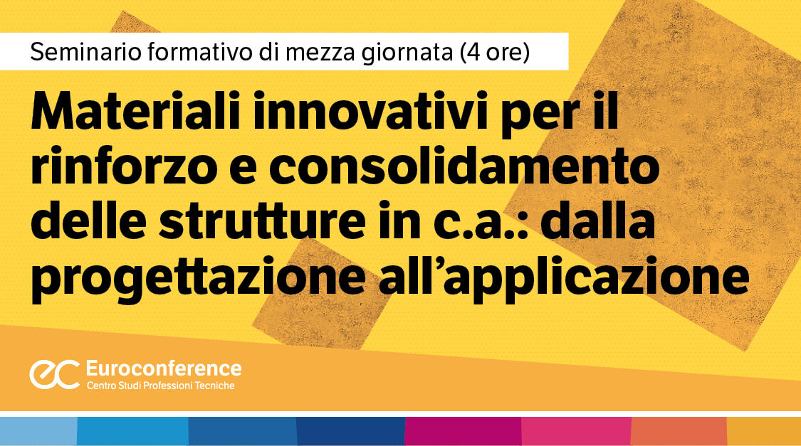 Immagine Materiali innovativi per il rinforzo e consolidamento delle strutture in c.a.: dalla progettazione all’applicazione | Euroconference